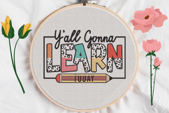 Y All Gonna Learn Today Embroidery Design Review